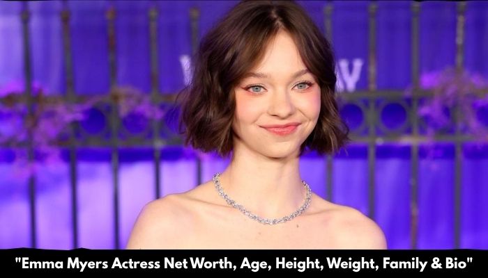 Emma Myers Actress Net Worth, Age, Height, Weight, Family & Bio 