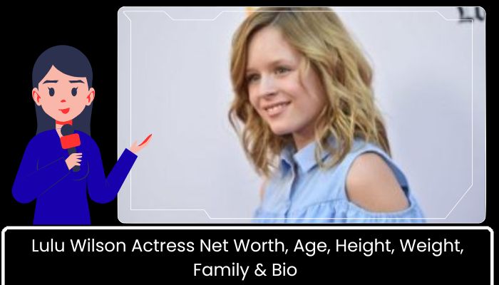Lulu Wilson Actress Net Worth, Age, Height, Weight, Family & Bio 